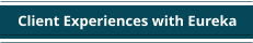 Client Experiences with Eureka