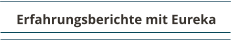 Erfahrungsberichte mit Eureka