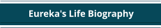 Eureka's Life Biography