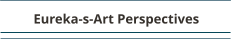 Eureka-s-Art Perspectives