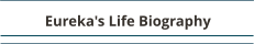 Eureka's Life Biography