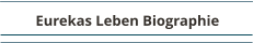 Eurekas Leben Biographie