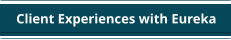 Client Experiences with Eureka