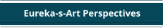 Eureka-s-Art Perspectives
