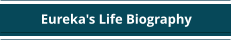 Eureka's Life Biography