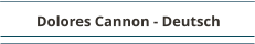 Dolores Cannon - Deutsch