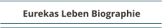 Eurekas Leben Biographie