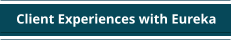 Client Experiences with Eureka