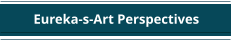 Eureka-s-Art Perspectives