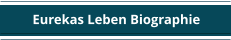 Eurekas Leben Biographie